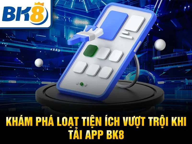 Đánh Giá App Cá Cược Bk8 - Trải Nghiệm Thực Tế Có Đáng Để Chơi? 4 Nạp – rút tiền qua app BK8 có nhanh và ổn định?