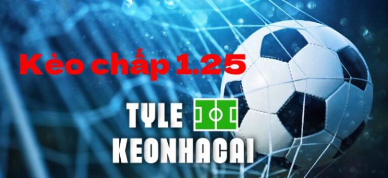 Tỷ Lệ Kèo Chấp 1.25 Là Gì? Hiểu Đúng Để Chơi Không Mất Tiền Oan 64 Ty Le Keo Chap 1 25 La Gi Hieu Dung De Choi Khong Mat Tien Oan